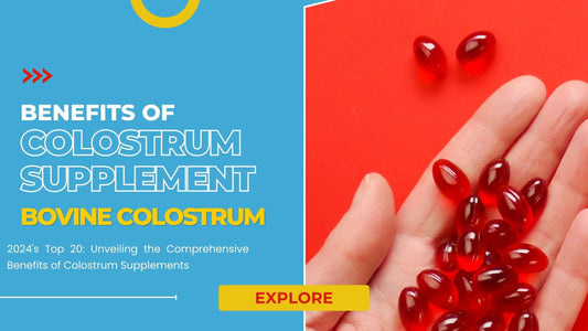 20 Key Benefits Of Colostrum Supplement In 2024