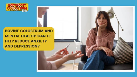 Bovine Colostrum and Mental Health: Can It Help Reduce Anxiety and Depression?