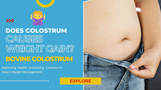 Can Colostrum Cause Weight Gain? A Comprehensive Analysis