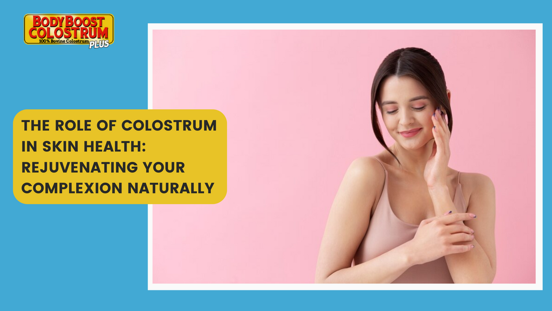 The Role of Colostrum in Skin Health: Rejuvenating Your Complexion Naturally