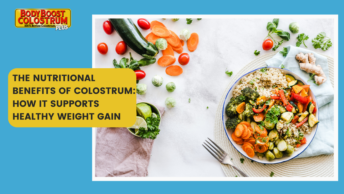 The Nutritional Benefits of Colostrum: How It Supports Healthy Weight Gain