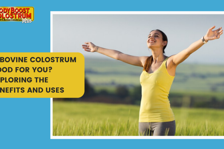 Is Bovine Colostrum Good for You? Exploring the Benefits and Uses
